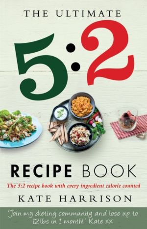 Ultimate 5:2 Diet Recipe Book - Easy, Calorie Counted Fast Day Meals You'll