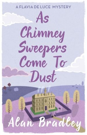As Chimney Sweepers Come To Dust - The seventh novel in the gripping Flavia