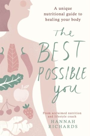 Best Possible You - A unique nutritional guide to healing your body