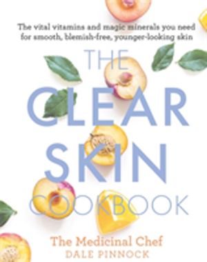 Clear Skin Cookbook - The vital vitamins and magic minerals you need for sm