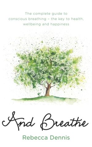 And Breathe - The complete guide to conscious breathing ÔÇô the key to heal
