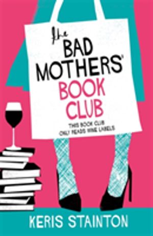 Bad Mothers' Book Club - A laugh-out-loud novel full of humour and heart