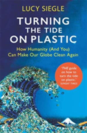Turning the Tide on Plastic - How Humanity (And You) Can Make Our Globe Cle