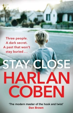 Stay Close - From the Number One bestselling creator of the hit Netflix ser
