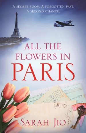 All the Flowers in Paris - The captivating and unforgettable wartime read y