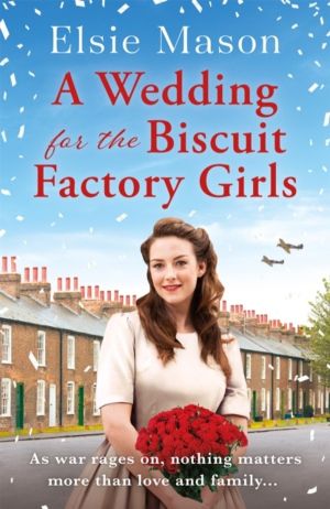 Wedding for the Biscuit Factory Girls - A hopeful and uplifting saga to cur