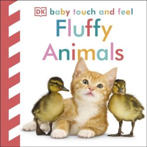 Baby Touch and Feel Fluffy Animals - An Interactive Furry Friend Board Book