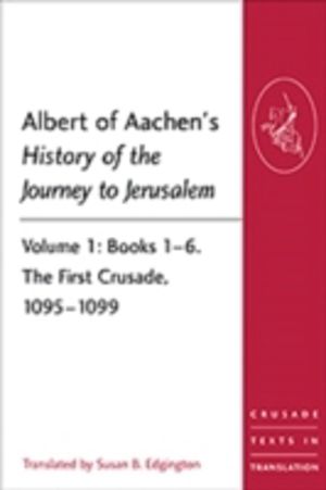Albert of Aachen's History of the Journey to Jerusalem - Volume 1: Books 1Ô