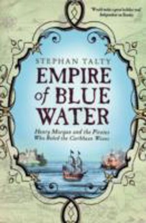 Empire of Blue Water - Henry Morgan and the Pirates who Rules the Caribbean