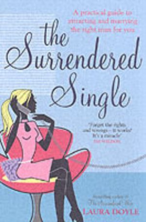 Surrendered Single - A Practical Guide To Attracting And Marrying The Right