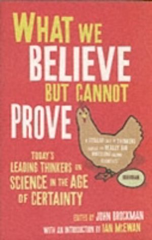 What We Believe But Cannot Prove - Today's Leading Thinkers on Science in t