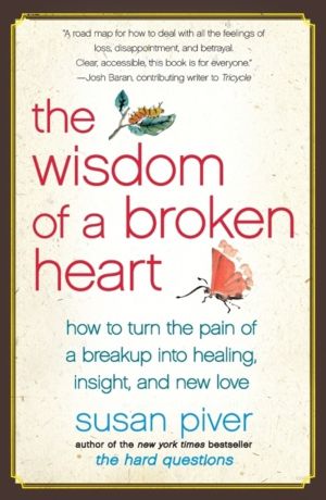Wisdom of a Broken Heart - How to Turn the Pain of a Breakup into Healing,