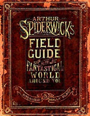 Arthur Spiderwick's Field Guide - To the Fantastic World Around You