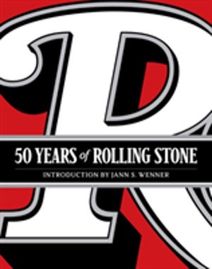50 Years of Rolling Stone: The Music, Politics and People that Changed Our