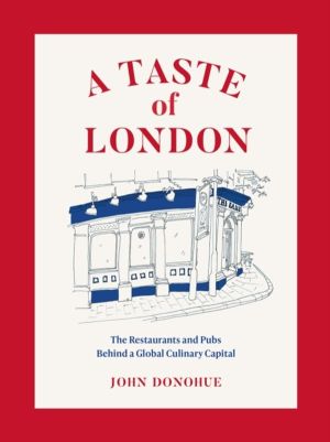 Taste of London - The Restaurants and Pubs Behind a Global Culinary Capital