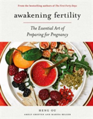 Awakening Fertility - The Essential Art of Preparing for Pregnancy by the A