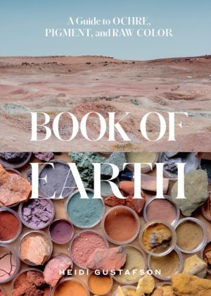 Book of Earth - A Guide to Ochre, Pigment, and Raw Color
