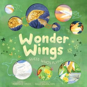 Wonder Wings - Guess WhoÔÇÖs Flying (The Nature Riddles and Rhymes Series)