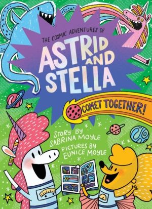 Comet Together! (The Cosmic Adventures of Astrid and Stella Book #4 (A Hell