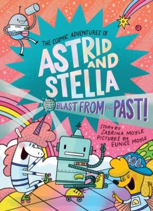 Blast from the Past! (The Cosmic Adventures of Astrid and Stella Book #5 (A
