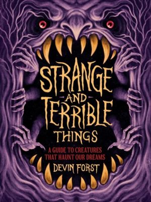 Strange and Terrible Things - A Guide to Creatures That Haunt Our Dreams