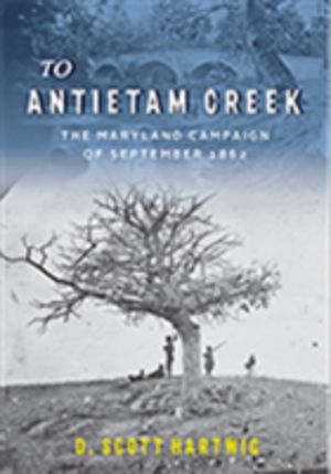 To Antietam Creek - The Maryland Campaign of September 1862