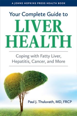 Your Complete Guide to Liver Health - Coping with Fatty Liver, Hepatitis, C