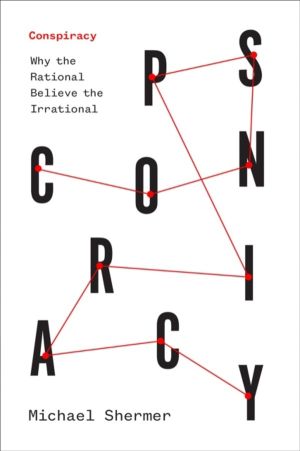 Conspiracy - Why the Rational Believe the Irrational
