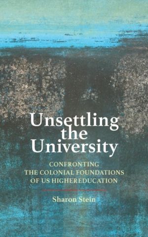 Unsettling the University - Confronting the Colonial Foundations of US High