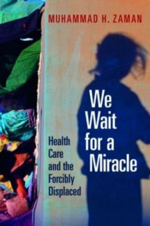 We Wait for a Miracle - Health Care and the Forcibly Displaced
