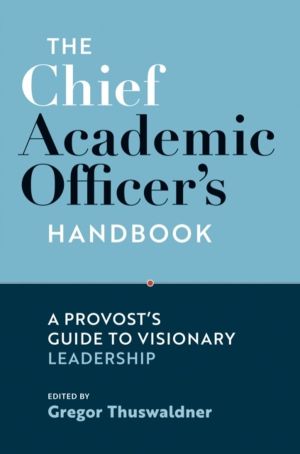 Chief Academic Officer's Handbook - A Provost's Guide to Visionary Leadersh