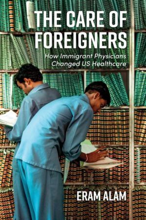 Care of Foreigners - How Immigrant Physicians Changed US Healthcare