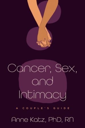 Cancer, Sex, and Intimacy - A Couple's Guide