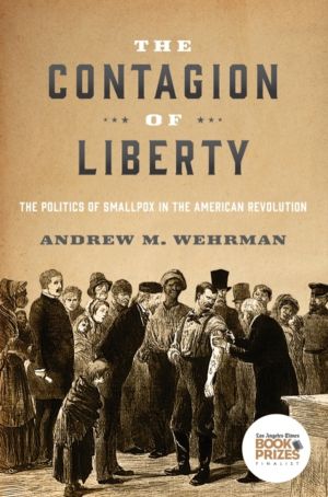 Contagion of Liberty - The Politics of Smallpox in the American Revolution