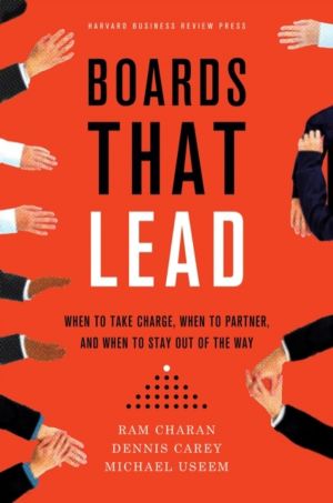 Boards That Lead - When to Take Charge, When to Partner, and When to Stay O