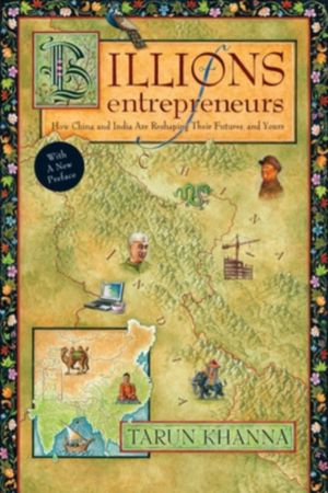 Billions of Entrepreneurs - How China and India Are Reshaping Their Futures