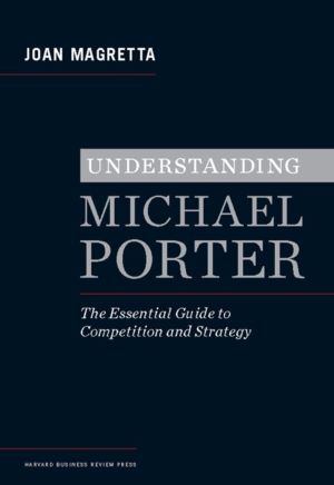 Understanding Michael Porter - The Essential Guide to Competition and Strat