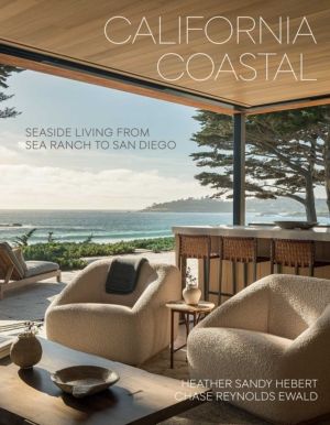 California Coastal - Seaside Living from Sea Ranch to San Diego