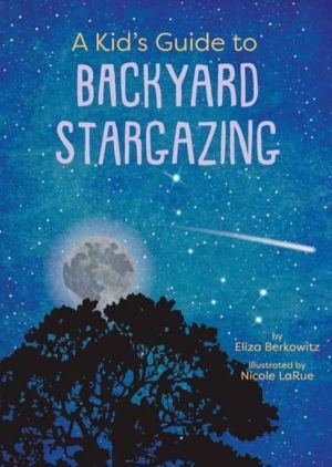 KidÔÇÖs Guide to Backyard Stargazing