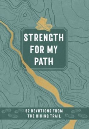 Strength for My Path - 52 Devotions from the Hiking Trail