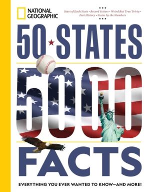 50 States, 5,000 Facts - Everything You Ever Wanted to Know - and More!