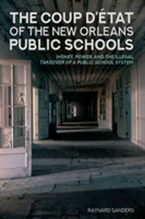 Coup DÔÇÖetat of the New Orleans Public Schools - Money, Power, and the Ill