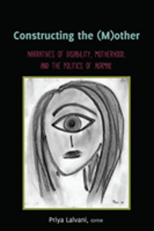 Constructing the (M)other - Narratives of Disability, Motherhood, and the P