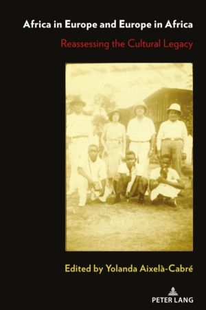 Africa in Europe and Europe in Africa - Reassessing the Cultural Legacy