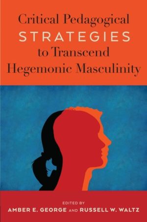 Critical Pedagogical Strategies to Transcend Hegemonic Masculinity