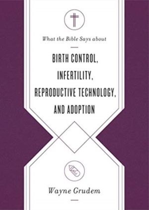 What the Bible Says about Birth Control, Infertility, Reproductive Technolo