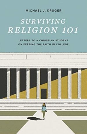 Surviving Religion 101 - Letters to a Christian Student on Keeping the Fait