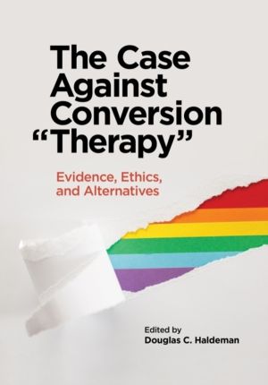Case Against Conversion "Therapy" - Evidence, Ethics, and Alternatives