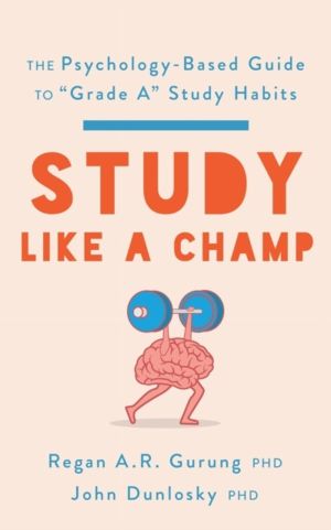 Study Like a Champ - The Psychology-Based Guide to "Grade a" Study Habits