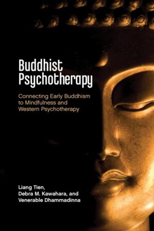 Buddhist Psychotherapy - Connecting Early Buddhism to Mindfulness and Weste